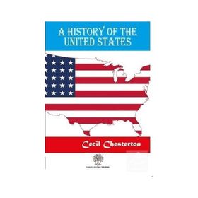 A History Of The United States Cecil Chesterton-Platanus Publishing