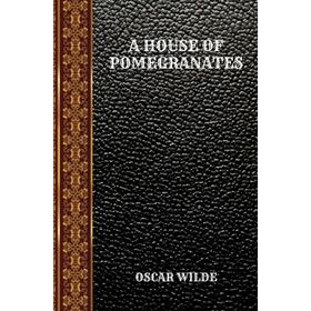 A House Of Pomegranates - Oscar Wilde