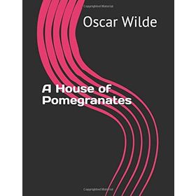 A House Of Pomegranates - Oscar Wilde