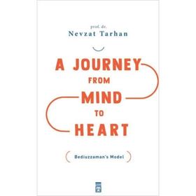 A Journey from Mind to Heart Bediuzzaman’s Model - Akıldan Kalbe Yolculuk - İngilizce - Timaş Yayınları