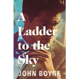 A Ladder to the Sky - John Boyne