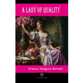 A Lady of Quality - Frances Hodgson Burnett