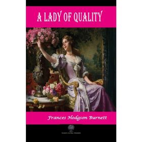 A Lady of Quality - Frances Hodgson Burnett