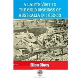 A Lady's Visit To The Gold Diggings Of Australia In 1852-53 Ellen Clacy-Platanus Publishing