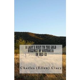 A Lady's Visit To The Gold Diggings Of Australia In 1852-53 Ellen Clacy-Platanus Publishing
