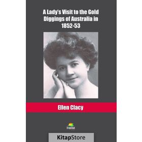 A Lady's Visit To The Gold Diggins Of Australia İn 1852-53 - Ellen Clacy