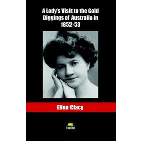 A Lady's Visit To The Gold Diggins Of Australia İn 1852-53 - Ellen Clacy