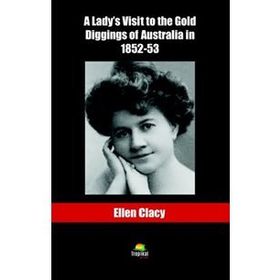 A Lady's Visit To The Gold Diggins Of Australia İn 1852-53 - Ellen Clacy