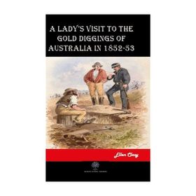 A Lady's Visit To The Gold Diggins Of Australia İn 1852-53 - Ellen Clacy