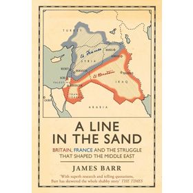 A Line in the Sand: Britain, France and the struggle that shaped the Middle East