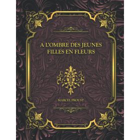 A L'ombre Des Jeunes Filles En Fleurs - Marcel Prous