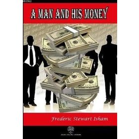 A Man And His Money - Frederic Stewart Isham