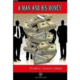 A Man And His Money - Frederic Stewart Isham