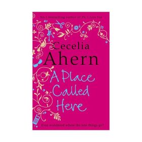 A PLACE CALLED HERE - CECELIA AHERN