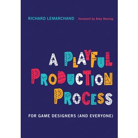 A Playful Production Process: For Game Designers