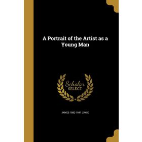 A PORTRAIN OF THE ARTIST AS A YOUNG MAN - JAMES JOYCE