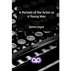A PORTRAIN OF THE ARTIST AS A YOUNG MAN - JAMES JOYCE