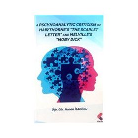 A Pscyhoanalytic Criticism of Hawthorne The Scarlet Letter and Melville's Moby Dick Klaros Yayınları