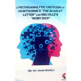 A Pscyhoanalytic Criticism of Hawthorne The Scarlet Letter and Melville's Moby Dick Klaros Yayınları