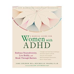 A Radical Guide for Women with ADHD Embrace Neurodiversity, Live Boldy, and Break Through Barriers