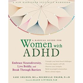 A Radical Guide for Women with ADHD Embrace Neurodiversity, Live Boldy, and Break Through Barriers