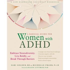A Radical Guide for Women with ADHD Embrace Neurodiversity, Live Boldy, and Break Through Barriers