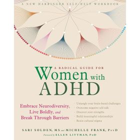 A Radical Guide for Women with ADHD Embrace Neurodiversity, Live Boldy, and Break Through Barriers