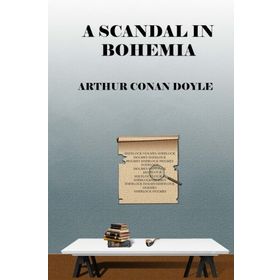 A SCANDAL IN BOHEMIA - ARTHUR CONAN DOYLE