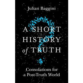 A Short History of Truth - Julian Baggini
