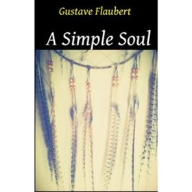 A SIMPLE SOUL - GUSTAVE FLAUBERT