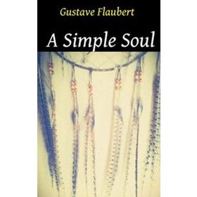 A SIMPLE SOUL - GUSTAVE FLAUBERT