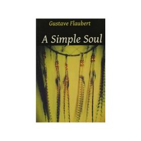 A SIMPLE SOUL - GUSTAVE FLAUBERT