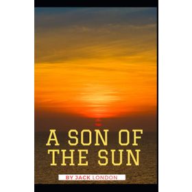 A Son Of The Sun - Jack London