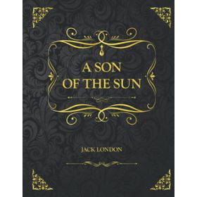 A Son Of The Sun - Jack London