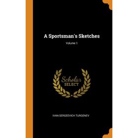 A Sportsman's Sketches Volume 1 - Ivan Turgenev