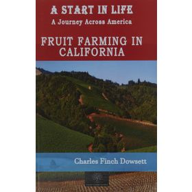 A Start in Life: A Journey Across America - Fruit Farming in California Charles Finch Dowsett