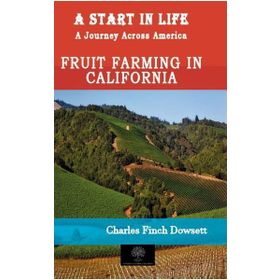 A Start in Life: A Journey Across America - Fruit Farming in California Charles Finch Dowsett