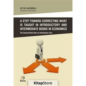A Step Toward Correcting What is Taught in Introductory and Intermediate Books in Economics - Zeyyat Hatiboğlu