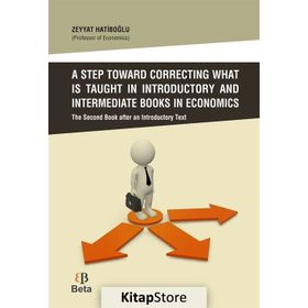 A Step Toward Correcting What is Taught in Introductory and Intermediate Books in Economics - Zeyyat Hatiboğlu