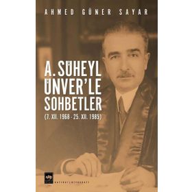 A. Süheyl Ünver’le Sohbetler - Ahmet Güner Sayar