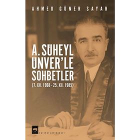 A. Süheyl Ünver’le Sohbetler - Ahmet Güner Sayar