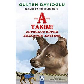 A Takımı - Astronot Köpek Laika’nın Anısına - Gülten Dayıoğlu