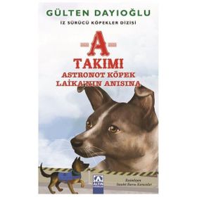 A Takımı - Astronot Köpek Laika’nın Anısına - Gülten Dayıoğlu