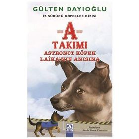 A Takımı - Astronot Köpek Laika’nın Anısına - Gülten Dayıoğlu