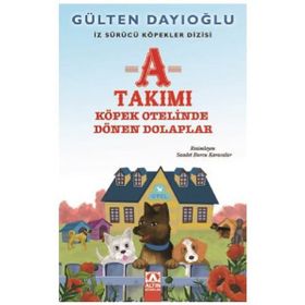 A Takımı Köpek Otelinde Dönen Dolaplar - Gülten Dayıoğlu