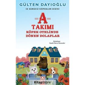 A Takımı Köpek Otelinde Dönen Dolaplar - Gülten Dayıoğlu