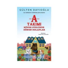 A Takımı Köpek Otelinde Dönen Dolaplar - Gülten Dayıoğlu