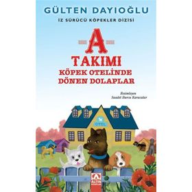A Takımı Köpek Otelinde Dönen Dolaplar - Gülten Dayıoğlu