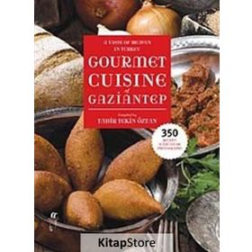 A Taste of Heaven in Turkey Gourmet Cuisine of Gaziantep - Tahir Tekin Öztan