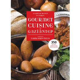A Taste of Heaven in Turkey Gourmet Cuisine of Gaziantep - Tahir Tekin Öztan